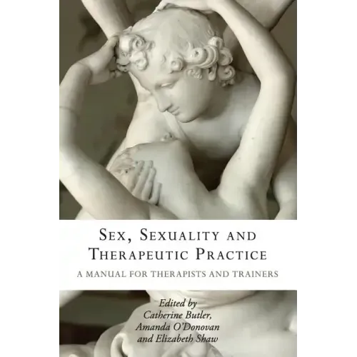Sex, Sexuality and Therapeutic Practice: A Manual for Therapists and Trainers - Paperback