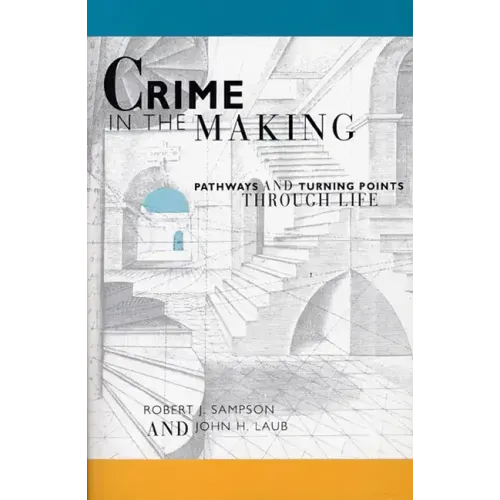Crime in the Making: Pathways and Turning Points Through Life - Paperback