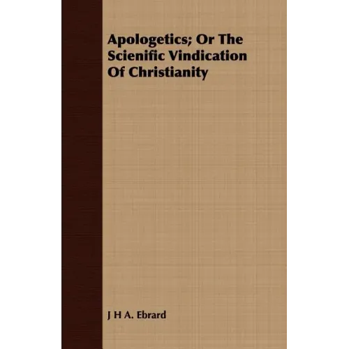 Apologetics; Or The Scienific Vindication Of Christianity - Paperback