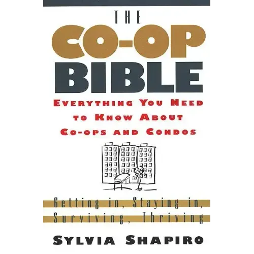 The Co-Op Bible: Everything You Need to Know about Co-Ops and Condos; Getting In, Staying In, Surviving, Thriving - Paperback
