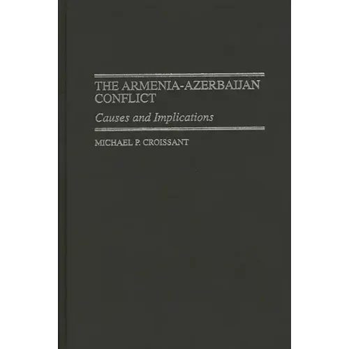 The Armenia-Azerbaijan Conflict: Causes and Implications - Hardcover