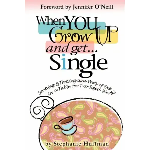 When You Grow Up and Get...Single: Surviving and Thriving as a Party of One in a Table-for-Two-Sized World - Paperback