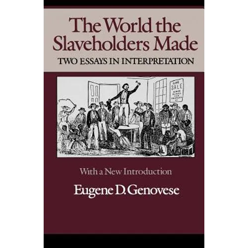 The World Slaveholders Made: Two Essays in Interpretation - Paperback