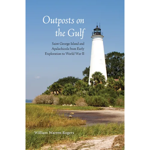 Outposts on the Gulf: Saint George Island and Apalachicola from Early Exploration to World War II - Paperback