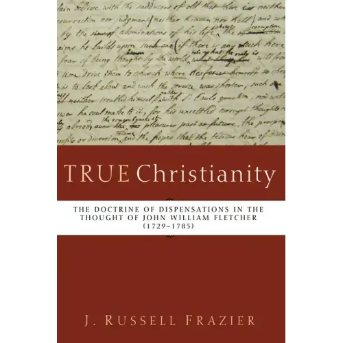True Christianity: The Doctrine of Dispensations in the Thought of John William Fletcher (1729-1785) - Hardcover