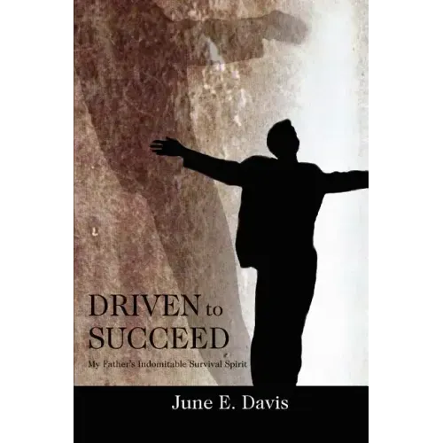 Driven to Succeed: My Father's Indomitable Survival Spirit - Paperback