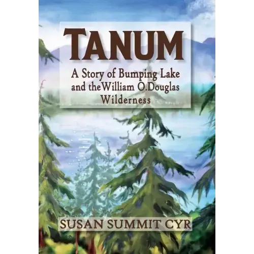 Tanum: A Story of Bumping Lake and the William O. Douglas Wilderness - Hardcover