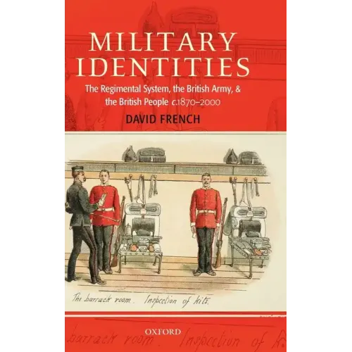Military Identities: The Regimental System, the British Army, and the British People, C.1870-2000 - Hardcover