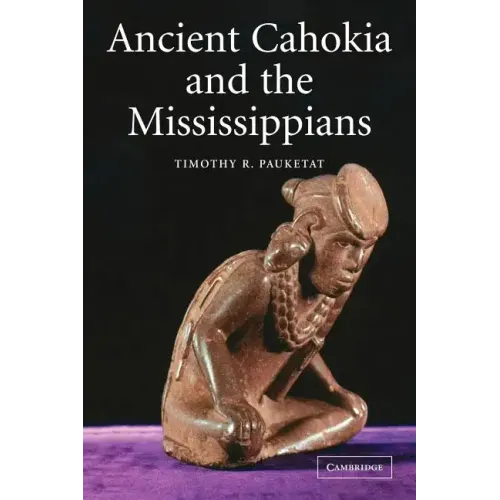 Ancient Cahokia and the Mississippians - Paperback