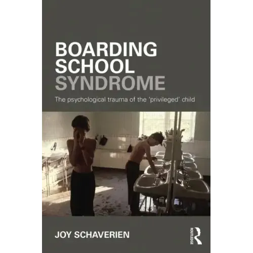 Boarding School Syndrome: The Psychological Trauma of the 'Privileged' Child - Paperback