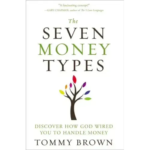 The Seven Money Types: Discover How God Wired You to Handle Money - Paperback