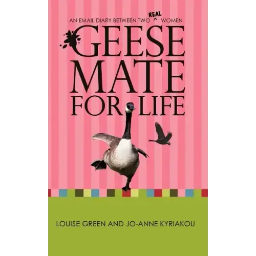 Geese Mate for Life: An Email Diary between Two Real Women - Paperback