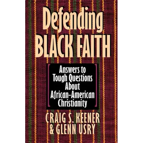 Defending Black Faith: Answers to Tough Questions About African-American Christianity - Paperback