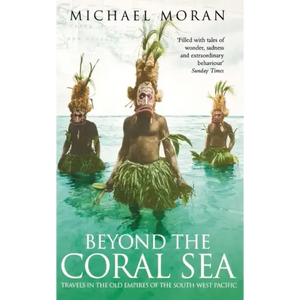 Beyond the Coral Sea: Travels in the Old Empires of the South-West Pacific - Paperback