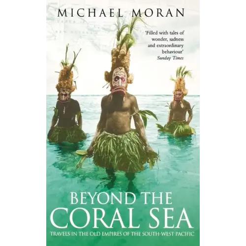 Beyond the Coral Sea: Travels in the Old Empires of the South-West Pacific - Paperback