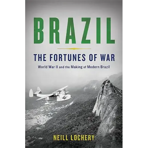 Brazil: The Fortunes of War: World War II and the Making of Modern Brazil - Hardcover