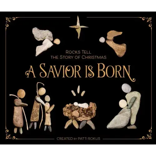 A Savior Is Born: Rocks Tell the Story of Christmas - Hardcover