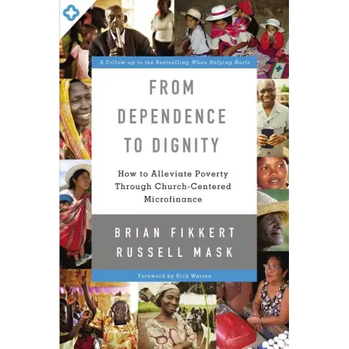 From Dependence to Dignity: How to Alleviate Poverty Through Church-Centered Microfinance - Paperback