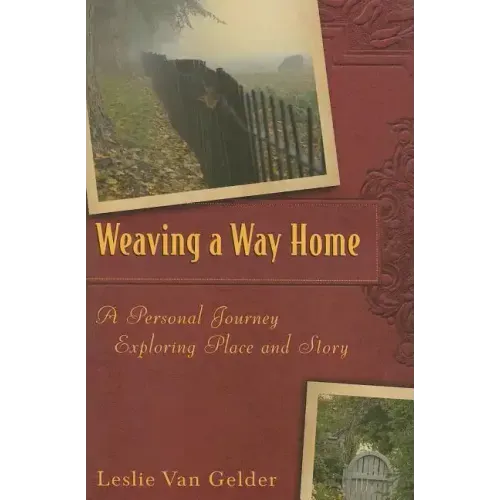 Weaving a Way Home: A Personal Journey Exploring Place and Story - Hardcover