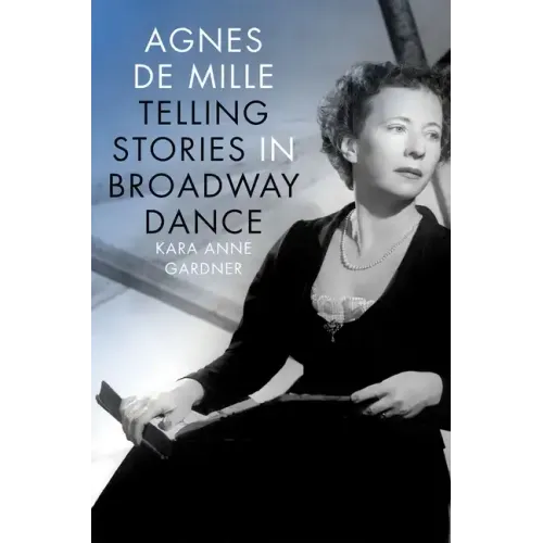 Agnes de Mille: Telling Stories in Broadway Dance - Hardcover