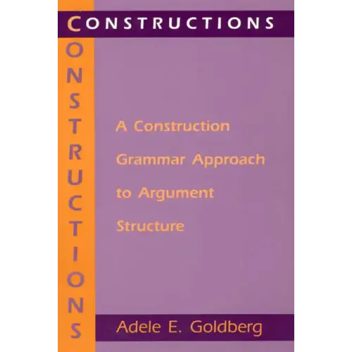 Constructions: A Construction Grammar Approach to Argument Structure - Paperback