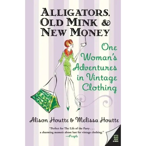 Alligators, Old Mink & New Money: One Woman's Adventures in Vintage Clothing - Paperback