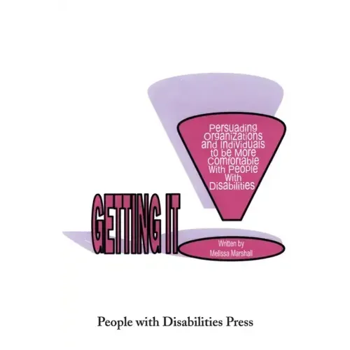 Getting It: Persuading Organizations and Individuals to Be More Comfortable with People with Disabilities - Paperback