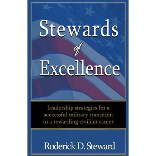Stewards of Excellence: Leadership strategies for a successful military transition to a rewarding civilian career - Paperback