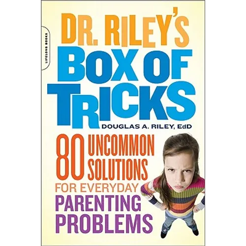 Dr. Riley's Box of Tricks: 80 Uncommon Solutions for Everyday Parenting Problems - Paperback