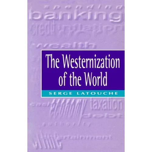 The Westernization of the World: Significance, Scope and Limits of the Drive Towards Global Uniformity - Paperback