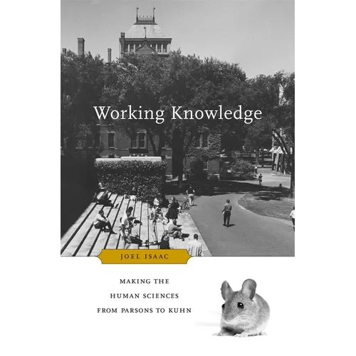 Working Knowledge: Making the Human Sciences from Parsons to Kuhn