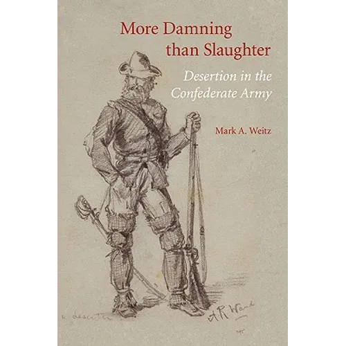More Damning Than Slaughter: Desertion in the Confederate Army - Paperback