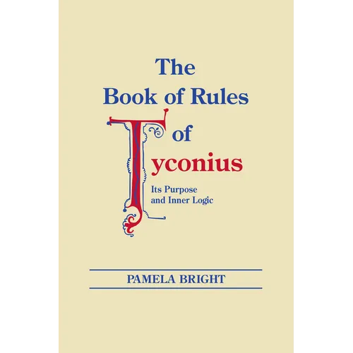 The Book of Rules of Tyconius: Its Purpose and Inner Logic - Paperback