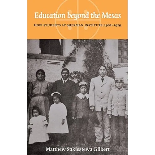 Education Beyond the Mesas: Hopi Students at Sherman Institute, 1902-1929 - Hardcover