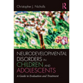 Neurodevelopmental Disorders in Children and Adolescents: A Guide to Evaluation and Treatment