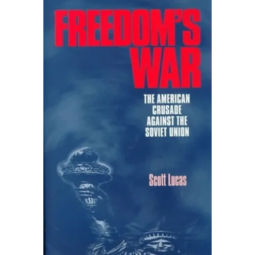Freedom's War: The American Crusade Against the Soviet Union
