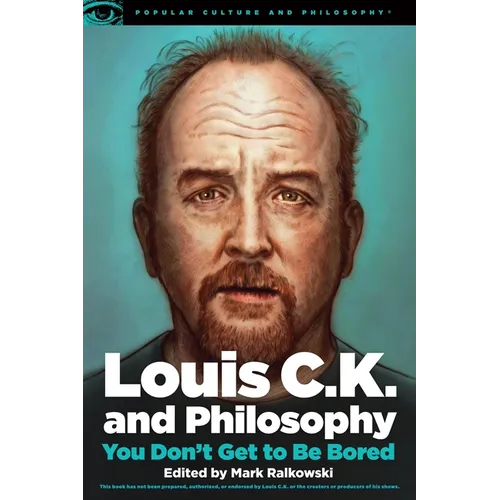 Louis C.K. and Philosophy: You Don't Get to Be Bored