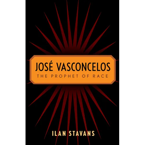 José Vasconcelos: The Prophet of Race - Paperback