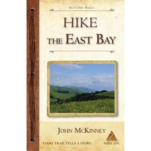 Hike the East Bay: Best Day Hikes in the East Bay's Parks, Preserves, and Special Places - Paperback