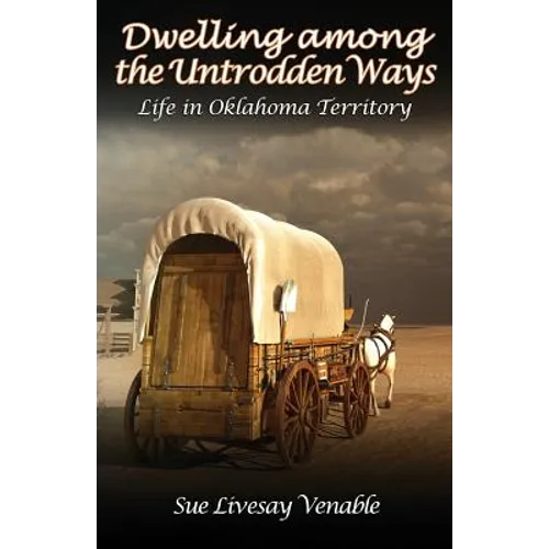 Dwelling among the Untrodden Ways: Life in Oklahoma Territory