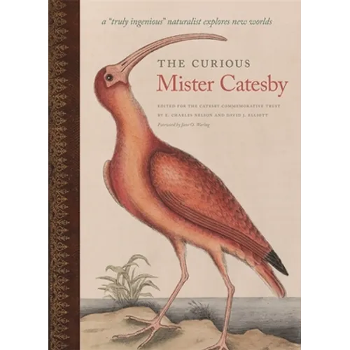 The Curious Mister Catesby: A Truly Ingenious Naturalist Explores New Worlds - Hardcover