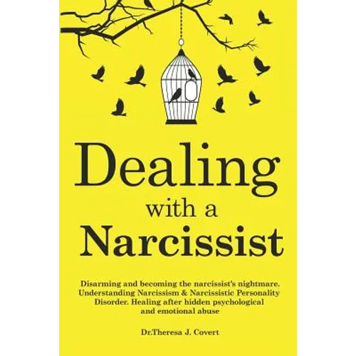Dealing with a Narcissist: Disarming and becoming the Narcissist's nightmare. Understanding Narcissism & Narcissistic personality disorder. Heali - Paperback