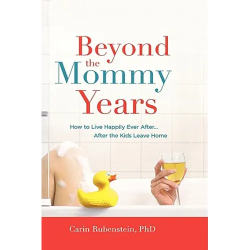 Beyond the Mommy Years: How to Live Happily Ever After... After the Kids Leave Home - Hardcover
