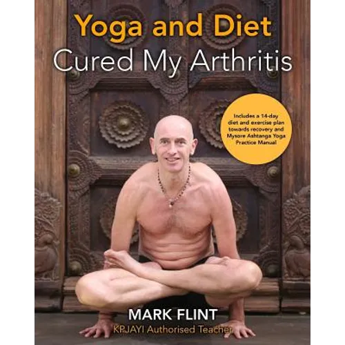 yoga and diet cured my arthritis: includes 14 day diet and exercise plan towards recovery and Ashtanga Yoga practice manual - Paperback