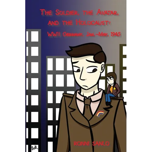 The Soldier, the Avatar, and the Holocaust: WWII Germany, Jan.-May, 1945 - Paperback