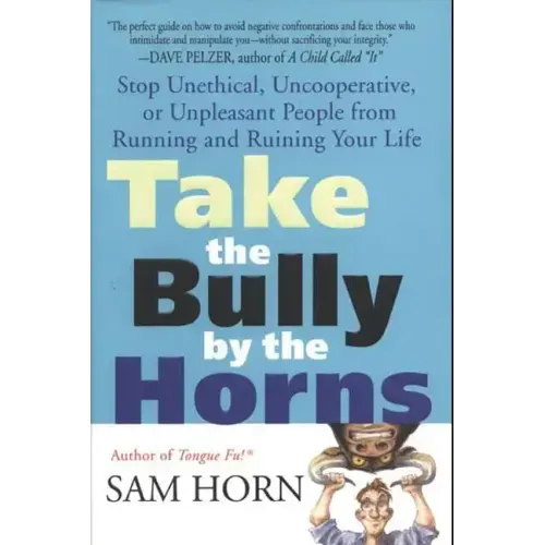 Take the Bully by the Horns: Stop Unethical, Uncooperative, or Unpleasant People from Running and Ruining Your Life - Paperback