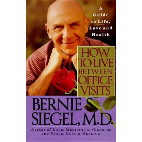 How to Live Between Office Visits: A Guide to Life, Love and Health - Paperback