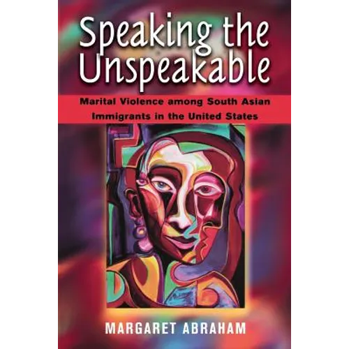 Speaking the Unspeakable: Marital Violence Among South Asian Immigrants in the United States - Paperback