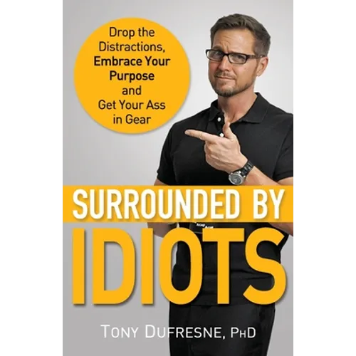 Surrounded by Idiots: Drop the Distractions, Embrace Your Purpose, and Get Your Ass in Gear - Paperback