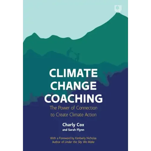 Climate Change Coaching: The Power of Connection to Create Climate Action - Paperback